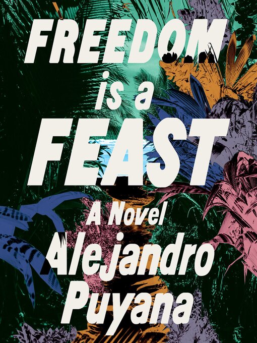 Title details for Freedom Is a Feast by Alejandro Puyana - Available